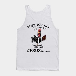 Chicken Why You All Trying To Test The Jesus In Me Tank Top